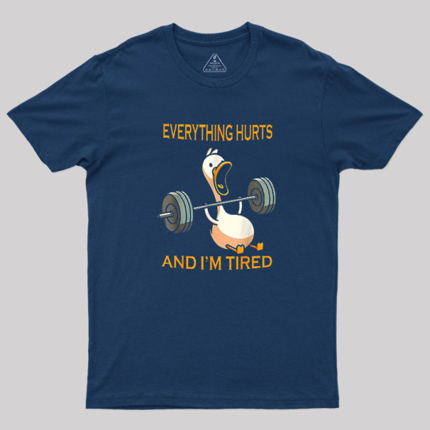 Everything Hurts And Im Tired Geek T-Shirt