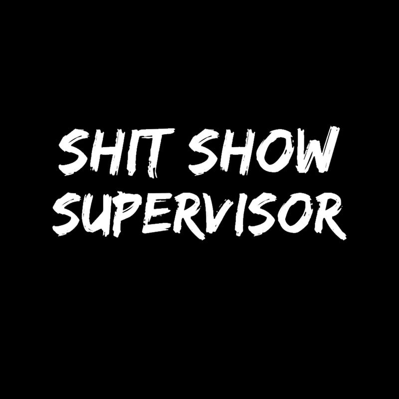 Shit Show Superrisor Geek T-Shirt
