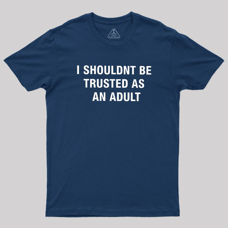 Trusted As an Adult Geek T-Shirt