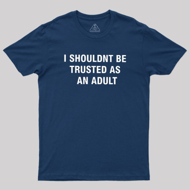 Trusted As an Adult Geek T-Shirt