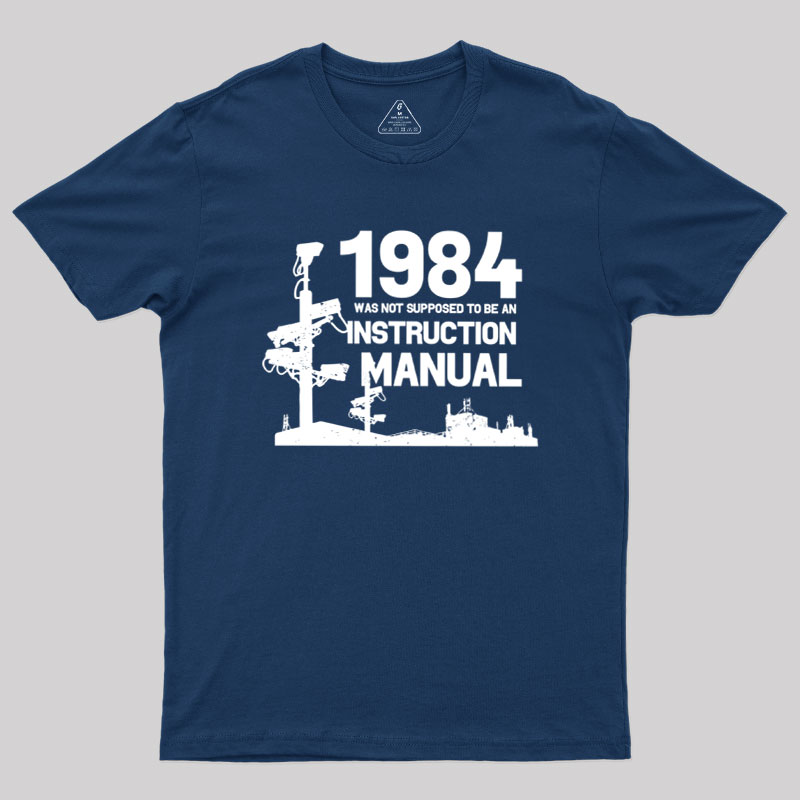 1984 Was Not Supposed To Be An Instruction Manual Geek T-Shirt