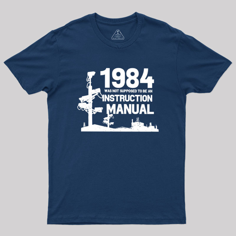 1984 Was Not Supposed To Be An Instruction Manual Geek T-Shirt