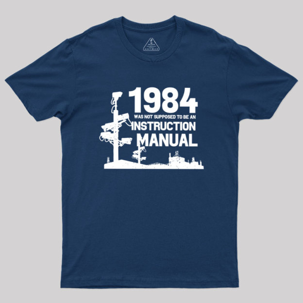 1984 Was Not Supposed To Be An Instruction Manual Geek T-Shirt