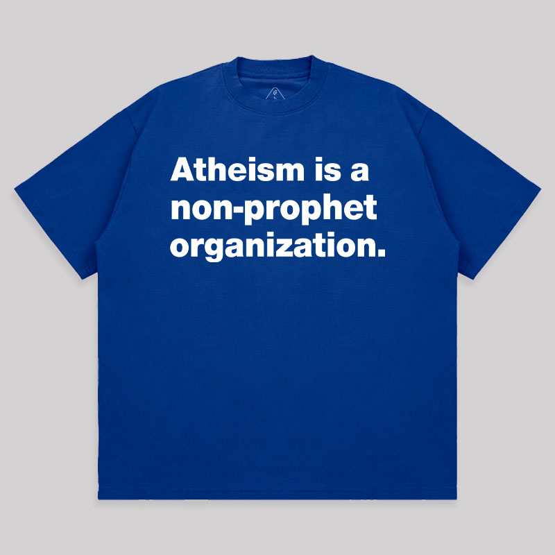 Atheism Is A Non-prophet Organization Unisex Oversized T-shirt