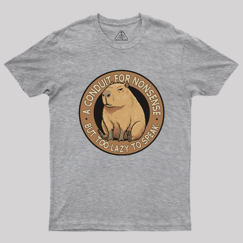A Conduit For Nonsense But Too Lazy To Speak Geek T-Shirt