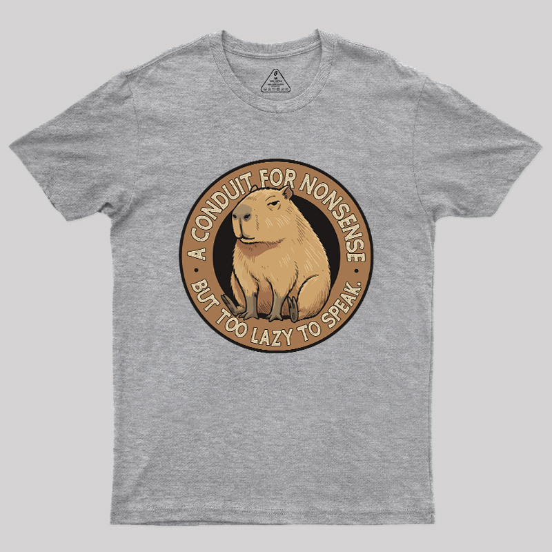 A Conduit For Nonsense But Too Lazy To Speak Geek T-Shirt