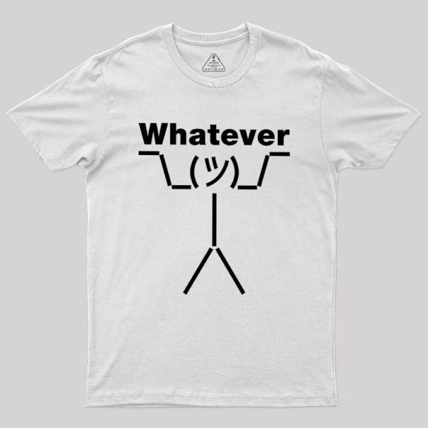 Whatever Geek T-Shirt