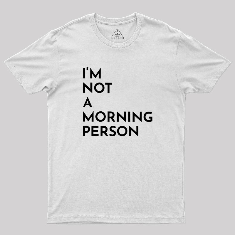 I Am Not A Morning People Geek T-Shirt