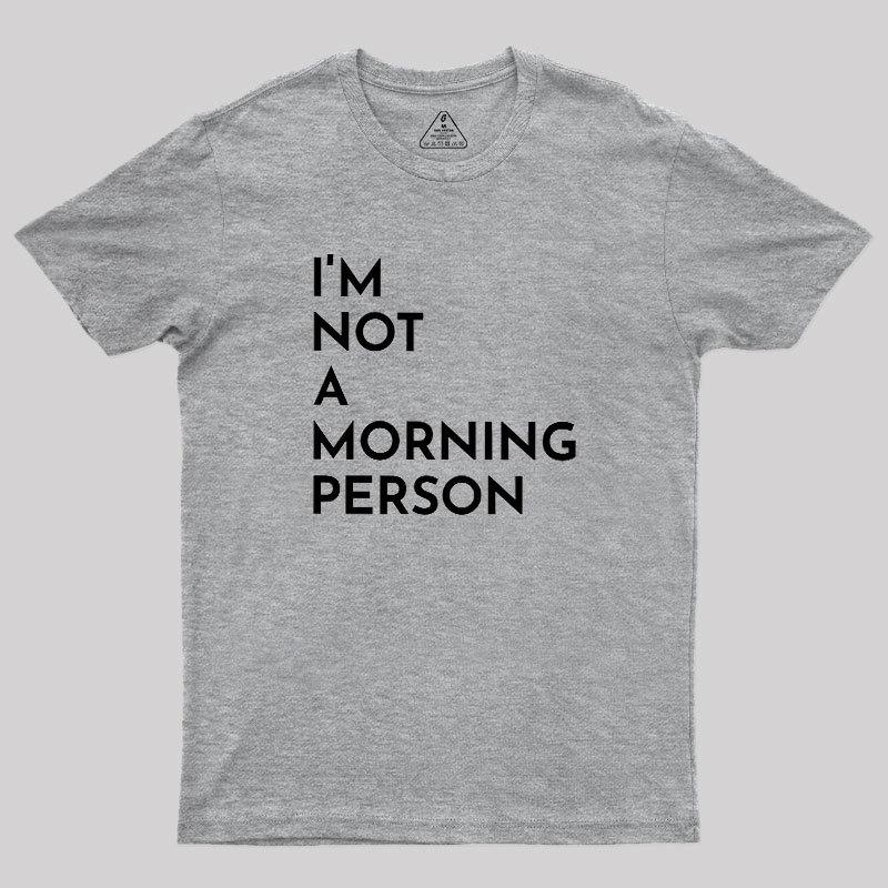 I Am Not A Morning People Geek T-Shirt