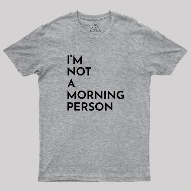 I Am Not A Morning People Geek T-Shirt