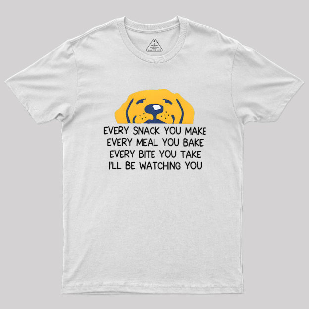 Every Snack You Make Geek T-Shirt
