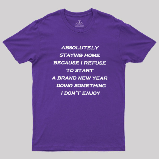 Absolutely Staying Home Geek T-Shirt