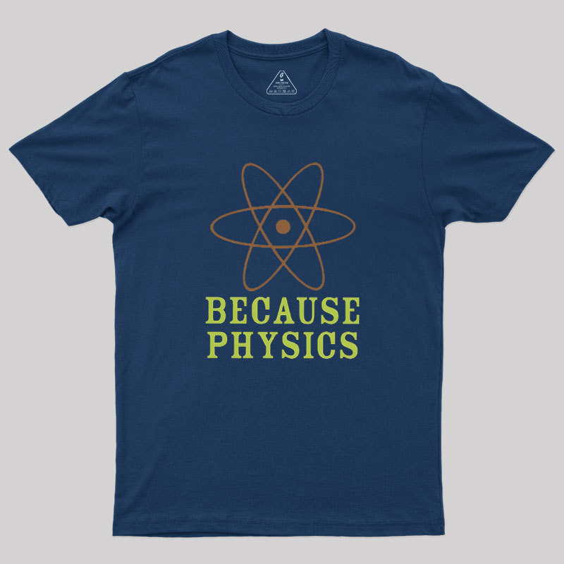 Because Physics Geek T-Shirt