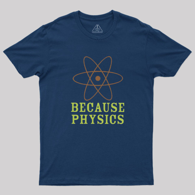 Because Physics Geek T-Shirt