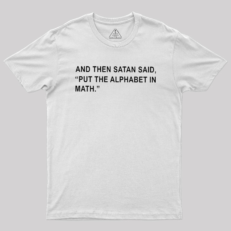 Put The Alphabet In Math Geek T-Shirt