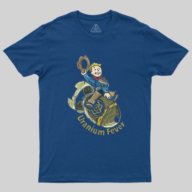 Uranium Fever Geek T-Shirt