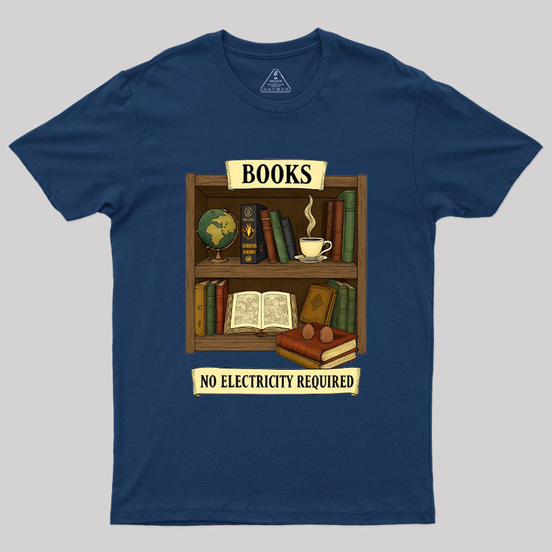 Books �C No Electricity Required Geek T-Shirt