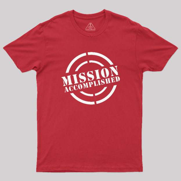 Mission Accomplished Geek T-Shirt