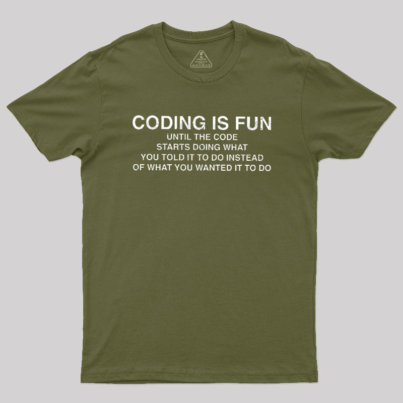Coding Is Fun Until Code Does What You Told It To Geek T-Shirt