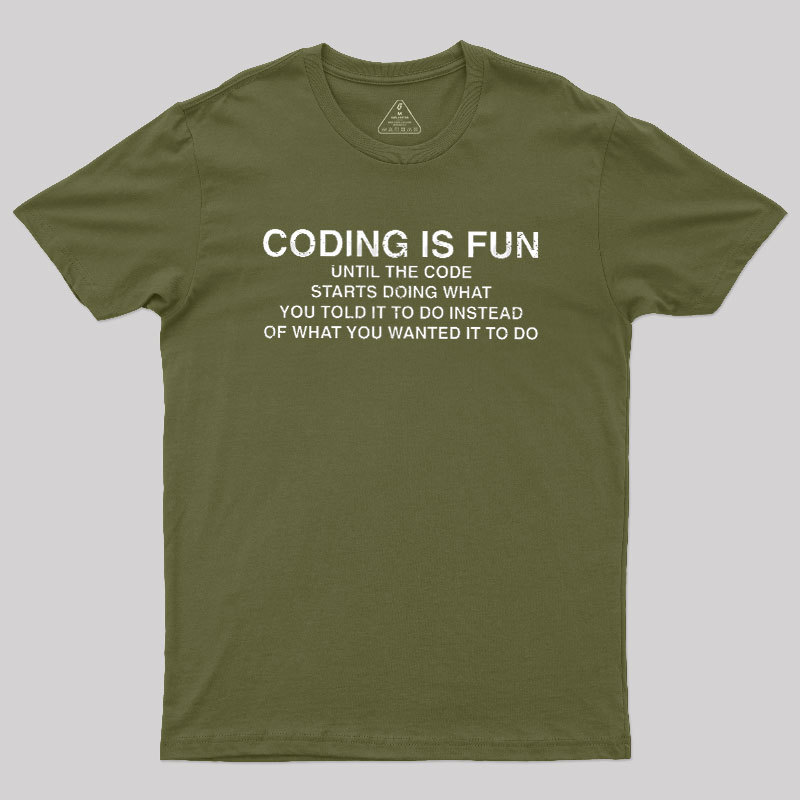 Coding Is Fun Until Code Does What You Told It To Geek T-Shirt