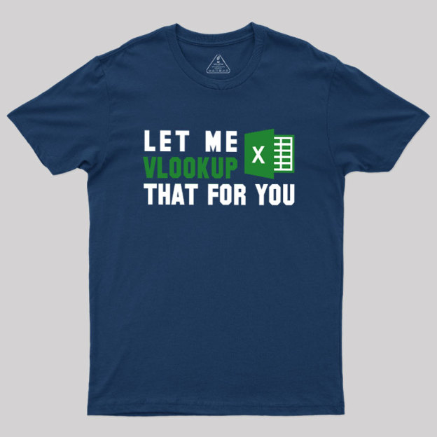 Let me VLOOKUP that for you Geek T-Shirt