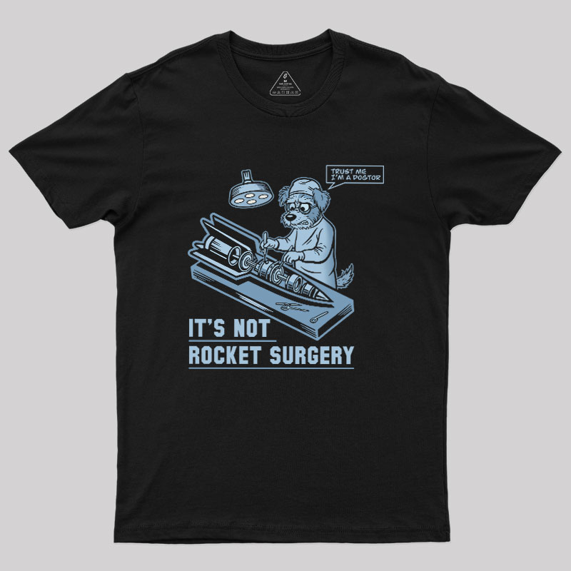It's Not Rocket Surgery Trust Me Geek T-Shirt