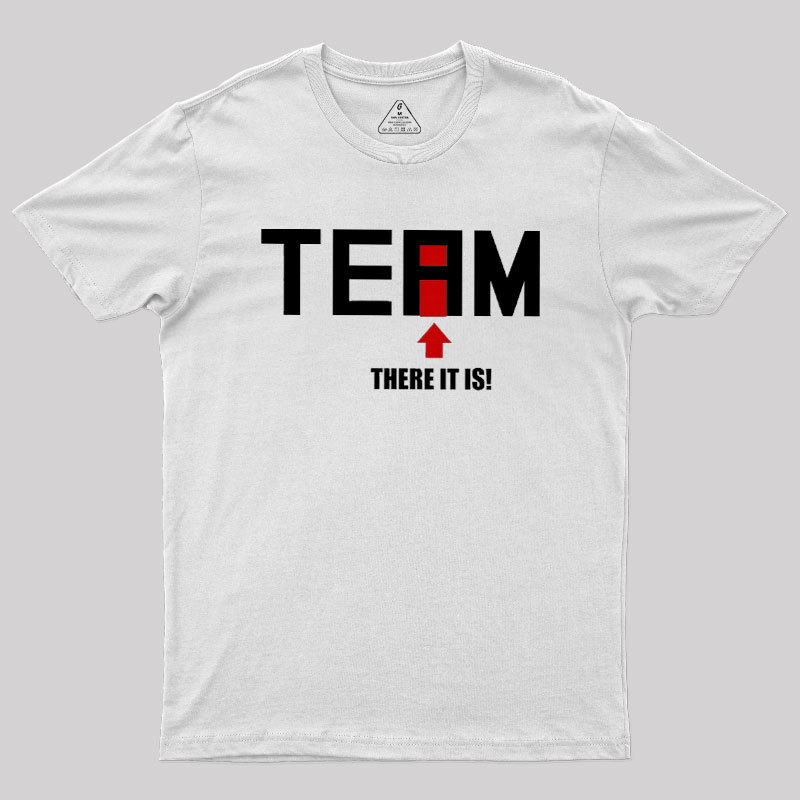 There Is No I In Team Geek T-Shirt