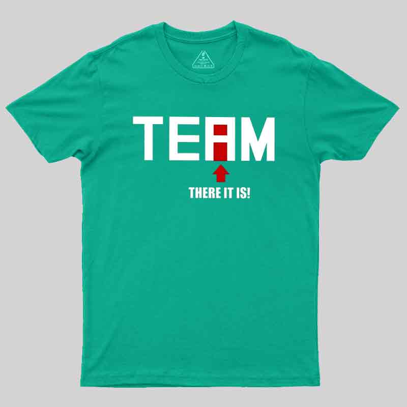 There Is No I In Team Geek T-Shirt