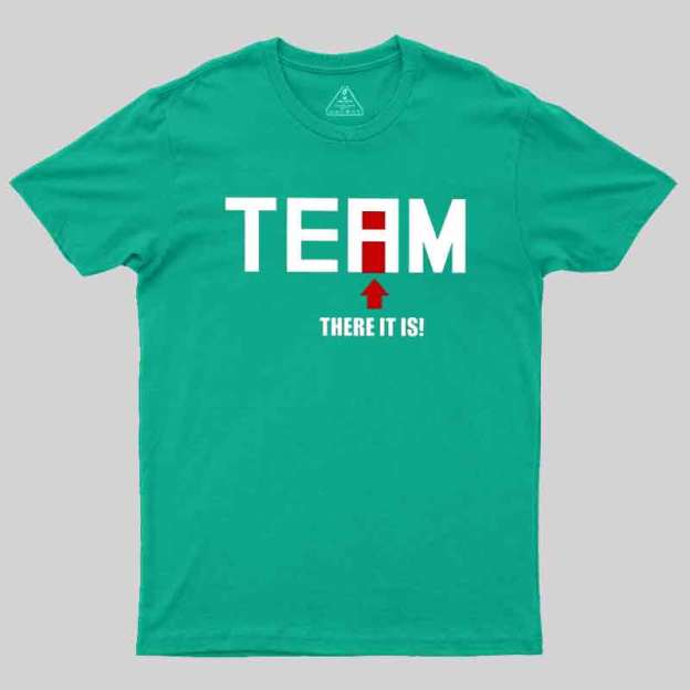 There Is No I In Team Geek T-Shirt
