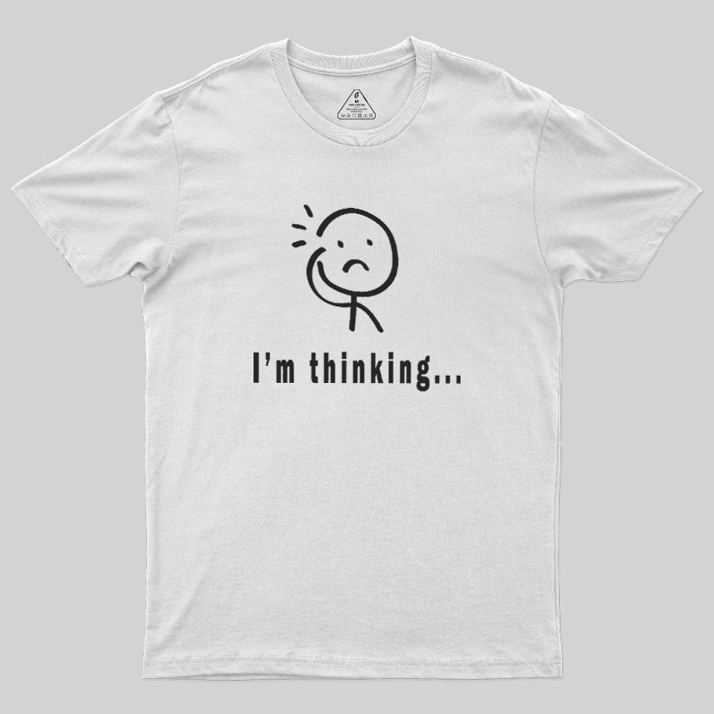 Im Thinking Geek T-Shirt