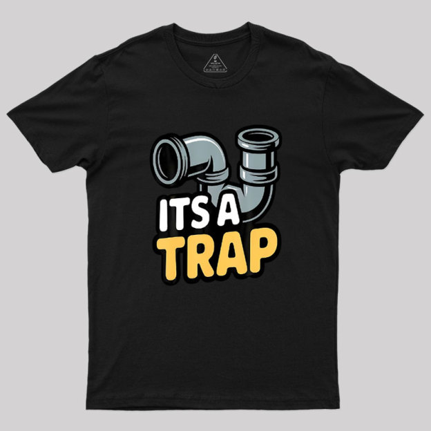 Its A Trap Plumbing Pipes Geek T-Shirt