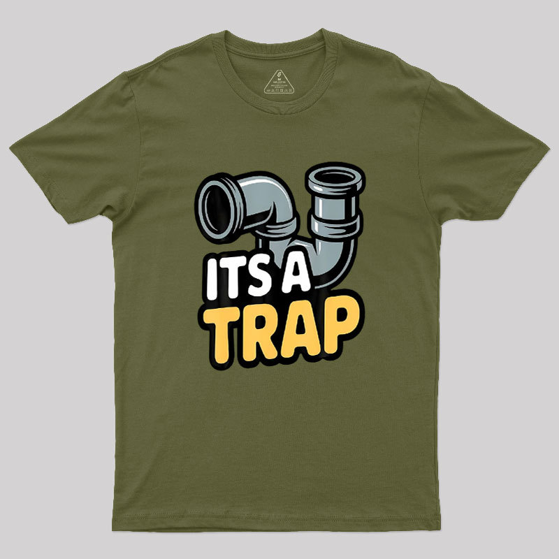 Its A Trap Plumbing Pipes Geek T-Shirt