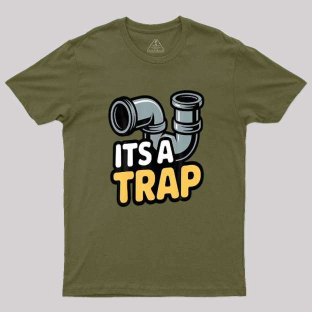 Its A Trap Plumbing Pipes Geek T-Shirt