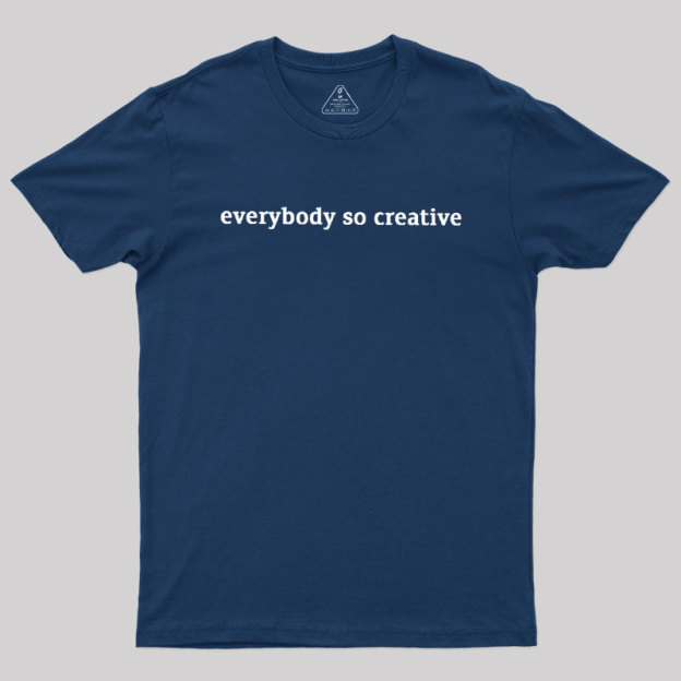 Everybody So Creative Geek T-Shirt