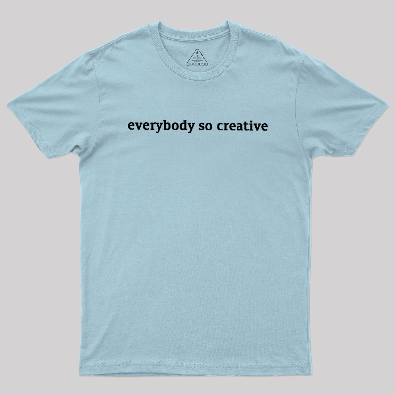 Everybody So Creative Geek T-Shirt