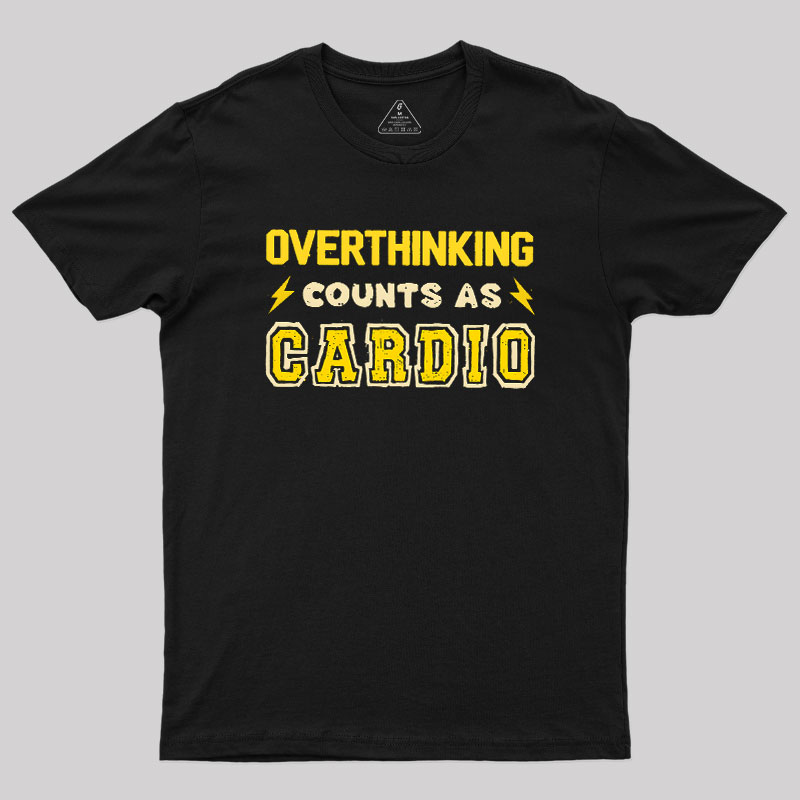 Overthinking Counts As Cardio Geek T-Shirt