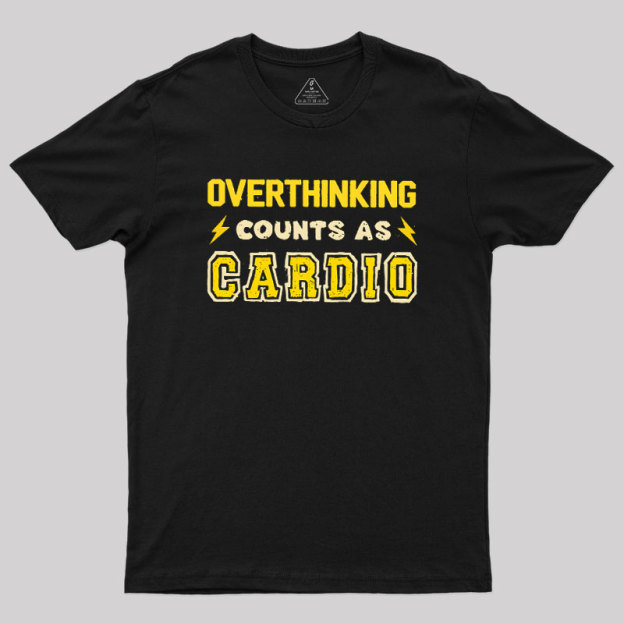 Overthinking Counts As Cardio Geek T-Shirt