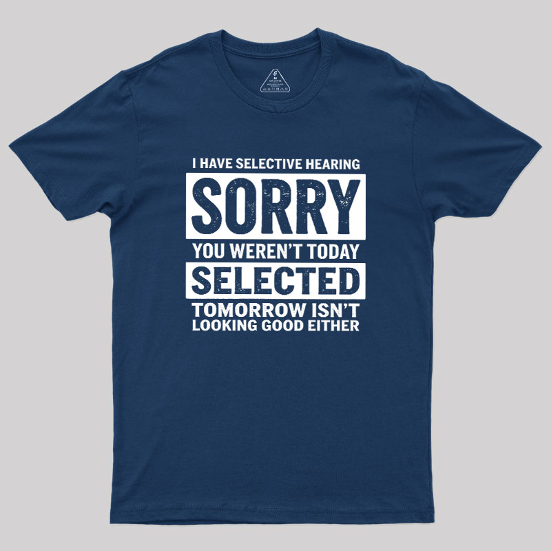 I Have Selective Hearing Geek T-Shirt