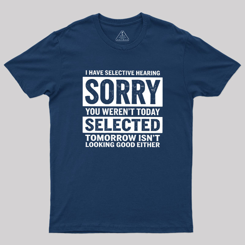 I Have Selective Hearing Geek T-Shirt