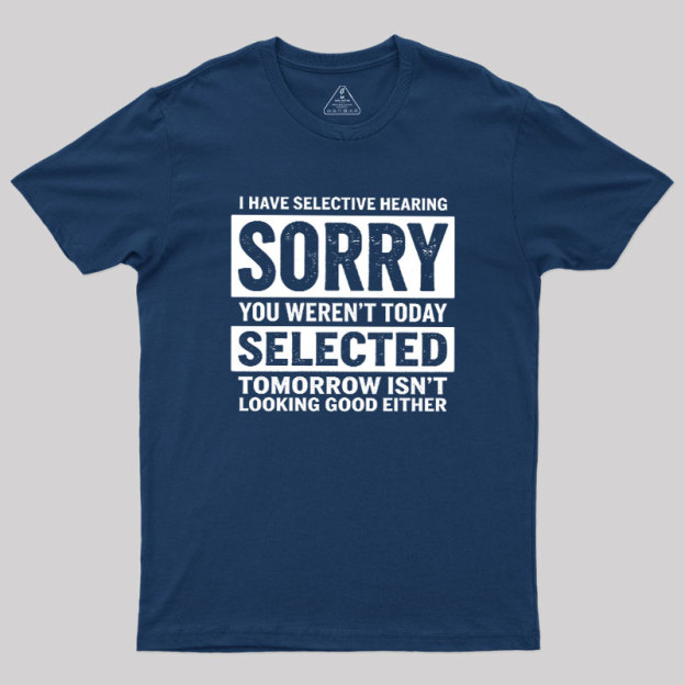 I Have Selective Hearing Geek T-Shirt