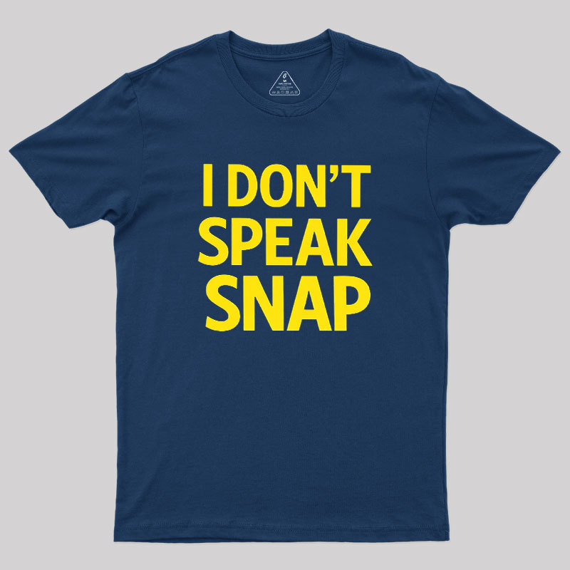 I Don't Speak Snap Geek T-Shirt