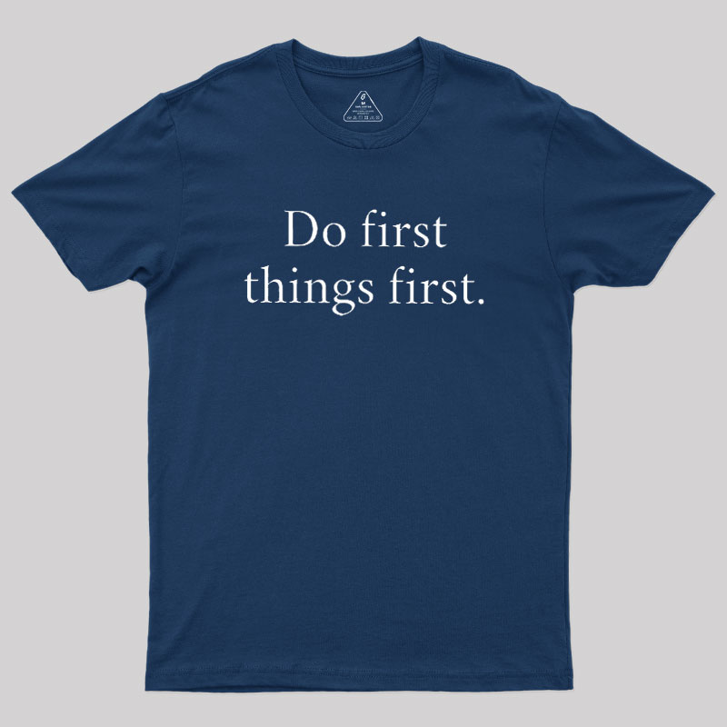 Do First Things First Geek T-Shirt