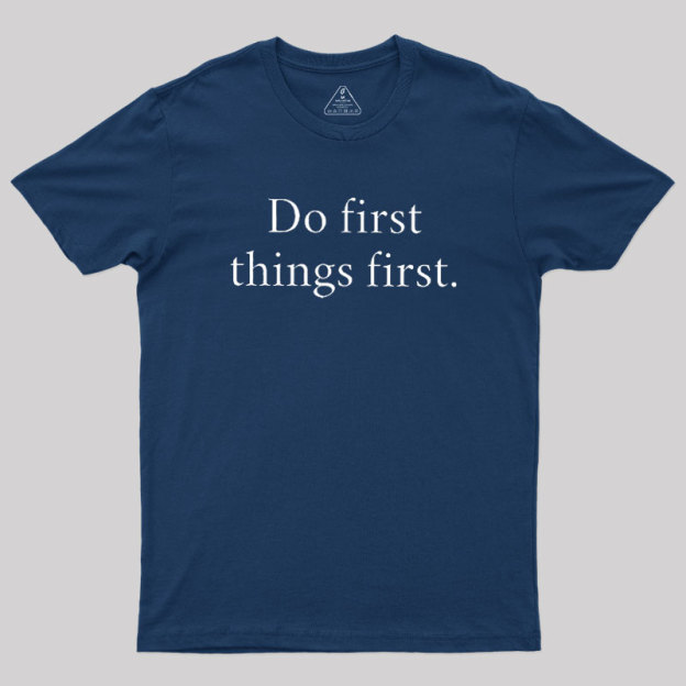 Do First Things First Geek T-Shirt