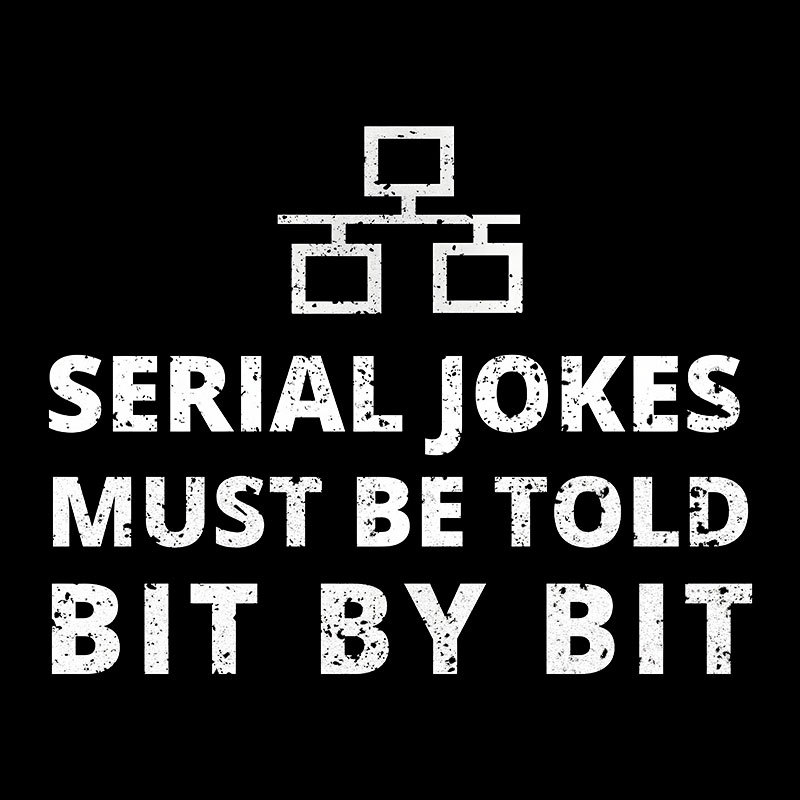 Serial Jokes Must Be Told Bit By Bit IT Geek T-Shirt