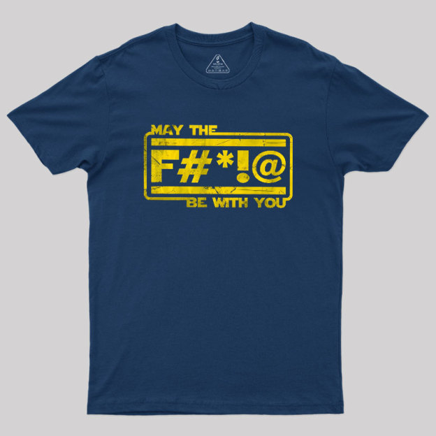 MAY THE F Geek T-Shirt
