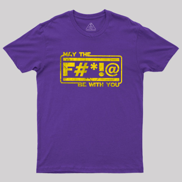 MAY THE F Geek T-Shirt