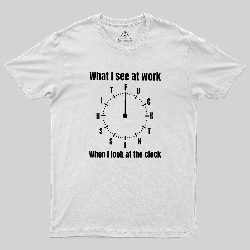 What I See At Work Geek T-Shirt