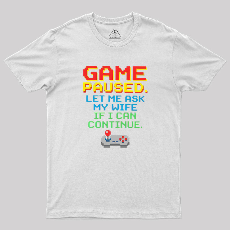 Game Paused Let Me Ask My Wife Retro Geek T-Shirt