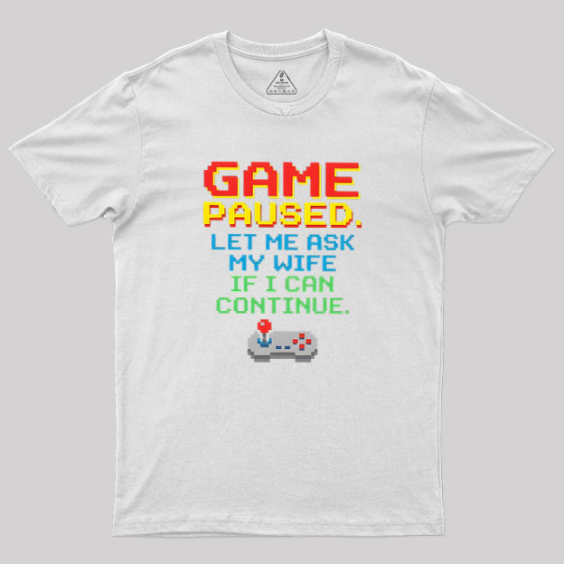 Game Paused Let Me Ask My Wife Retro Geek T-Shirt