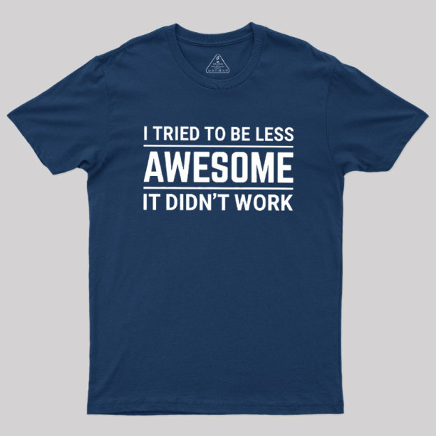 I Tried To Be Less Awesome Geek T-Shirt